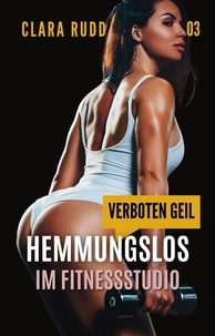  Clara Rudd - Verboten geil: Hemmungslos im Fitnessstudio - Wilde Sexgeschichten, #3.