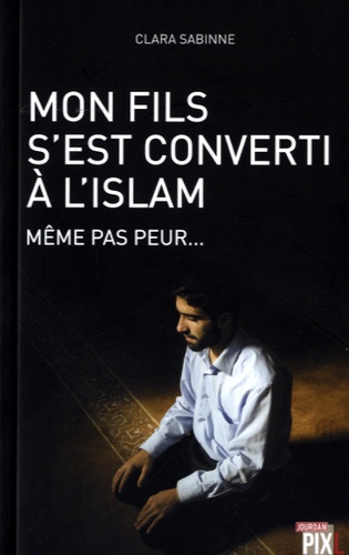 Clara Sabinne - Mon fils s'est converti à l'Islam, même pas peur.