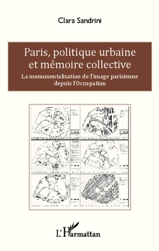 Clara Sandrini - Paris, politique urbaine et mémoire collective - La monumentalisation de l'image parisienne depuis l'Occupation.
