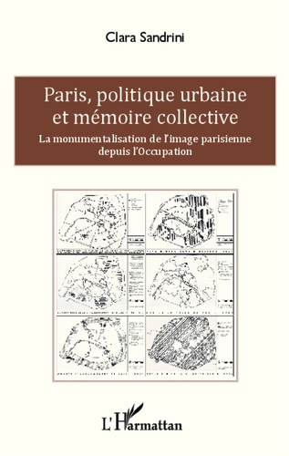 Paris, politique urbaine et mémoire collective. La monumentalisation de l'image parisienne depuis l'Occupation