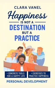 Happiness is Not a Destination but a Practice