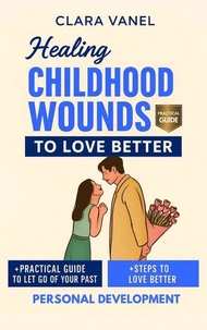 Healing Childhood Wounds to Love Better