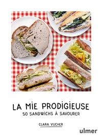 Clara Vucher - La mie prodigieuse - 50 sandwichs à savourer.