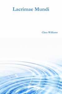 Clara Williams - Lacrimae Mundi.