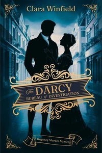 The Darcy Bureau of Investigation: A Regency Murder Mystery
