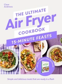 The Ultimate Air Fryer Cookbook 15 Minute Feasts