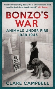 Clare Campbell - Bonzo's War - Animals Under Fire 1939 -1945.