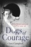 Dogs of Courage. When Britain's Pets Went to War 1939–45