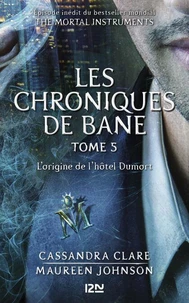 The Mortal Instruments - Les Chroniques de Bane tome 5 : l'origine de l'hôtel Dumort