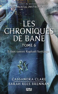 The Mortal Instruments - Les Chroniques de Bane tome 6 : Il faut sauver Raphaël Santiago !