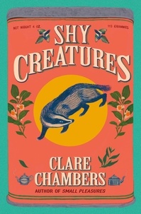 Clare Chambers - Shy Creatures - A Novel.