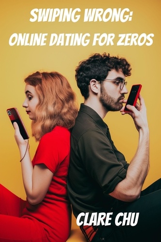  Clare Chu - Swiping Wrong: Online Dating for Zeros - Misguided Guides, #2.
