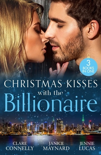 Clare Connelly et Janice Maynard - Christmas Kisses With The Billionaire - The Deal (The Billionaires Club) / A Billionaire for Christmas / Christmas Baby for the Greek.
