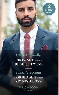 Clare Connelly et Susan Stephens - Crowned For His Desert Twins / Forbidden To Her Spanish Boss - Crowned for His Desert Twins / Forbidden to Her Spanish Boss (The Acostas!).