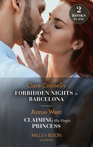 Clare Connelly et Annie West - Forbidden Nights In Barcelona / Claiming His Virgin Princess - Forbidden Nights in Barcelona (The Cinderella Sisters) / Claiming His Virgin Princess (Royal Scandals).