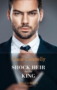 Clare Connelly - Shock Heir For The King.
