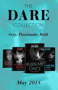 Clare Connelly et J. Margot Critch - The Dare Collection: May 2018 - Burn Me Once / Boardroom Sins / Pleasure Games / Legal Attraction.