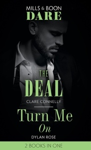Clare Connelly et Dylan Rose - The Deal / Turn Me On - The Deal (The Billionaires Club) / Turn Me On.