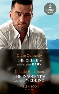 Clare Connelly et Natalie Anderson - The Greek's Billion-Dollar Baby / The Innocent's Emergency Wedding - The Greek's Billion-Dollar Baby / The Innocent's Emergency Wedding.