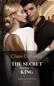 Clare Connelly - The Secret Kept From The King.