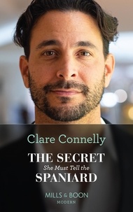 Clare Connelly - The Secret She Must Tell The Spaniard.