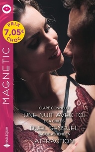 Clare Connelly et Lisa Childs - Une nuit avec toi ; Duel sensuel ; Attraction.