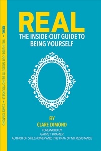  Clare Dimond - Real: The Inside-Out Guide to Being Yourself - The Inside-Out Guides, #1.