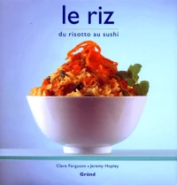 Le Riz. Du Risotto Au Suchi