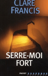 Clare Francis - Serre-moi fort.