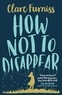 Clare Furniss - How Not to Disappear.