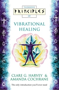 Clare G. Harvey et Amanda Cochrane - Vibrational Healing - The only introduction you’ll ever need.