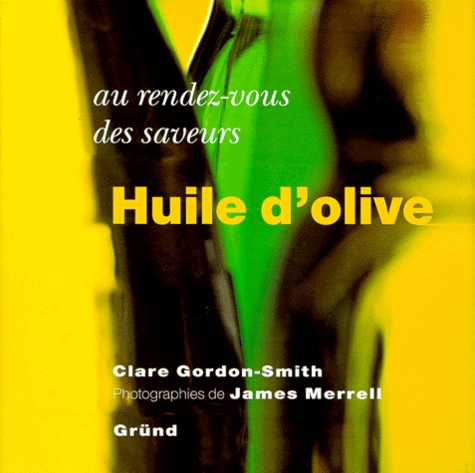 Clare Gordon-Smith et James Merrell - Huile d'olive.