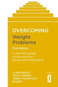 Clare Grace et Vicky Lawson - Overcoming Weight Problems 2nd Edition - A self-help guide using cognitive behavioural techniques.
