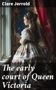 The early court of Queen Victoria