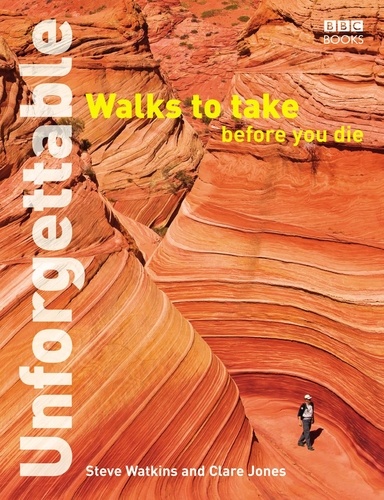 Clare Jones et Steve Watkins - Unforgettable Walks To Take Before You Die.