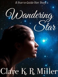  Clare K. R. Miller - Wandering Star - A Star to Guide Her, #2.