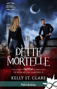 Clare kelly St. - Le repaire des vampires 2 : Dette mortelle - Le repaire des vampires, T2.