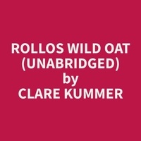 Clare Kummer et Dianne Miller - Rollos Wild Oat (Unabridged).