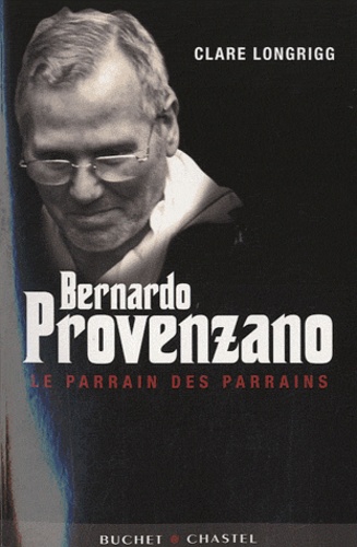 Clare Longrigg - Bernardo Provenzano - Le Parrain des parrains.