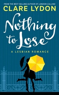  Clare Lydon - Nothing To Lose: A Lesbian Romance.
