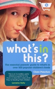 Clare Panchoo - What's In This? - The essential parents' guide to what's in over 500 popular children's foods.
