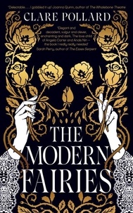 Clare Pollard - The Modern Fairies - ‘The book I really needed’ Sarah Perry, author of The Essex Serpent.