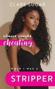 Almost Caught Cheating When I Was a Stripper