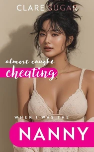 Almost Caught Cheating When I Was the Nanny