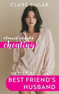 Almost Caught Cheating with My Best Friend's Husband