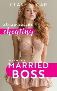 Almost Caught Cheating with my Married Boss
