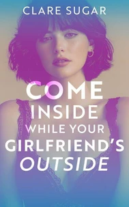 Come Inside While Your Girlfriend's Outside