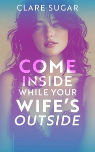 Come Inside While Your Wife's Outside