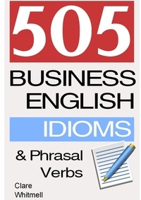  Clare Whitmell - 505 Business English Idioms and Phrasal Verbs.