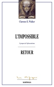 Clarence-E Walker - L'impossible retour - A propos de l'afrocentrisme.